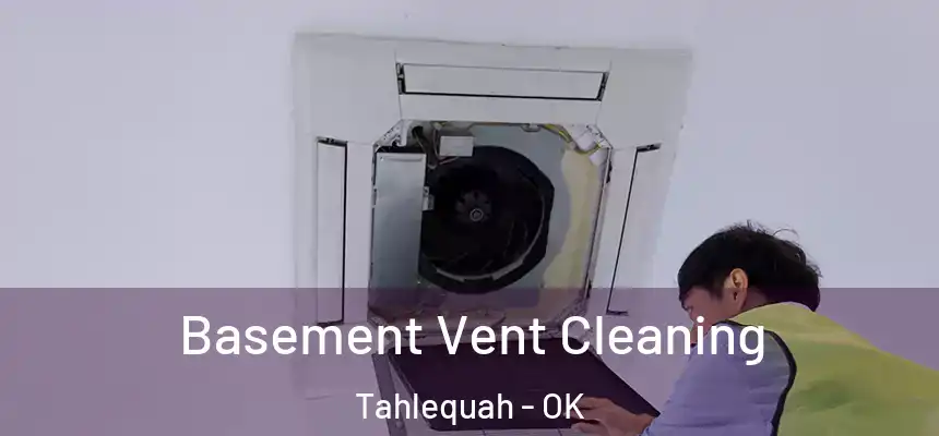  Basement Vent Cleaning Tahlequah - OK