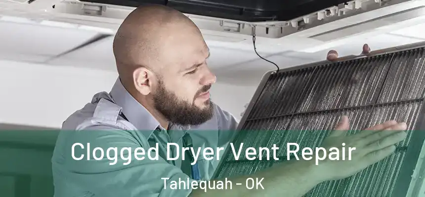  Clogged Dryer Vent Repair Tahlequah - OK