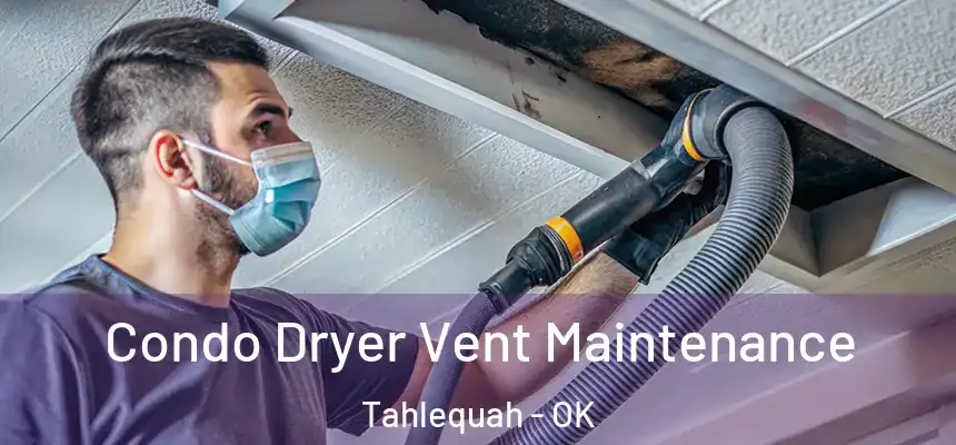  Condo Dryer Vent Maintenance Tahlequah - OK