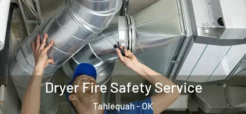 Dryer Fire Safety Service Tahlequah - OK