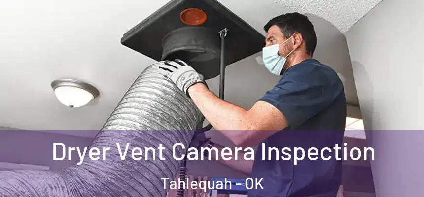  Dryer Vent Camera Inspection Tahlequah - OK