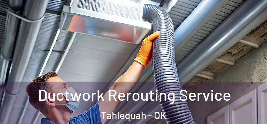  Ductwork Rerouting Service Tahlequah - OK