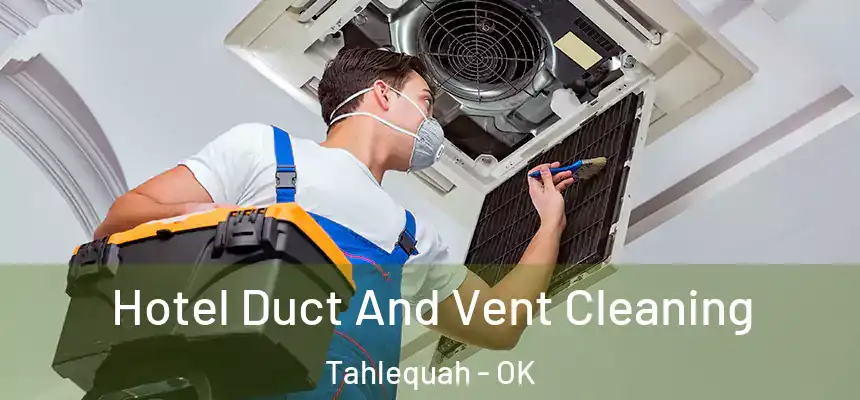  Hotel Duct And Vent Cleaning Tahlequah - OK