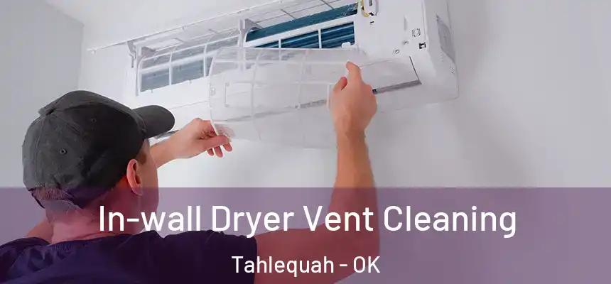  In-wall Dryer Vent Cleaning Tahlequah - OK