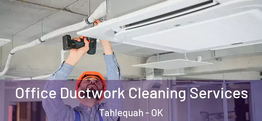  Office Ductwork Cleaning Services Tahlequah - OK